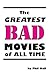 The Greatest Bad Movies of ...
