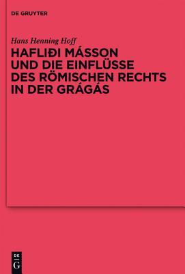 Haflioi Masson Und Die Einflusse Des Romischen Rechts in Der Gragas (Reallexikon Der Germanischen Altertumskunde - Erg Nzungsb Nd) (German Edition)