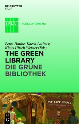 The Green Library - Die Gr�ne Bibliothek: The Challenge of Environmental Sustainability - �kologische Nachhaltigkeit in Der Praxis