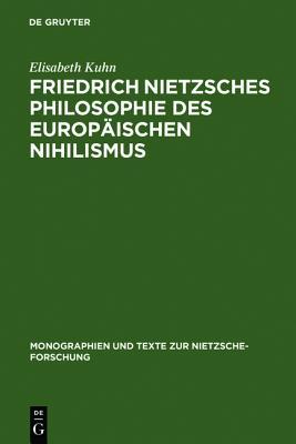 Friedrich Nietzsches Philosophie des europäischen Nihilismus (Monographien und Texte zur Nietzsche-Forschung, 25) (German Edition)