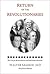 Return of the Revolutionaries: The Case for Reincarnation and Soul Groups Reunited