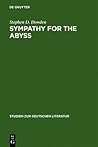 Sympathy for the Abyss: A Study in the Novel of German Modernism: Kafka, Broch, Musil, and Thomas Mann (Studien Zur Deutschen Literatur)