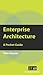 Enterprise Architecture: A Pocket Guide