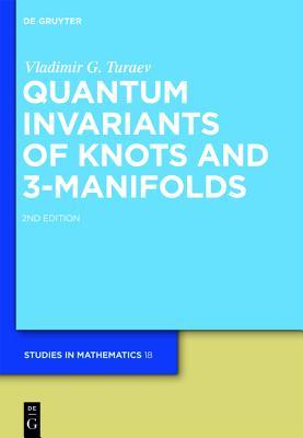 Quantum Invariants of Knots and 3-Manifolds (De Gruyter Studies in Mathematics, Vol. 18)