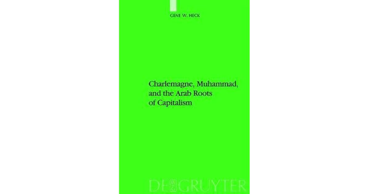 Charlemagne Muhammad And The Arab Roots Of Capitalism By Gene W Heck