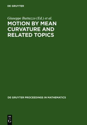 Motion by Mean Curvature and Related Topics: Proceedings of the International Conference held at Trento, Italy, 20-24, 1992 (De Gruyter Proceedings in Mathematics)
