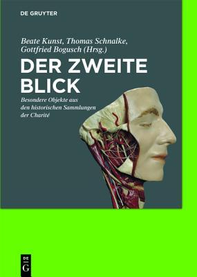 Der Zweite Blick: Besondere Objekte Aus Den Historischen Sammlungen Der Charit�