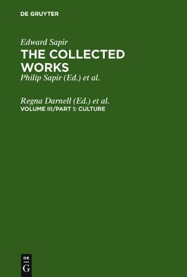 The Collected Works of Edward Sapir: Culture (Collected Works of Edward Sapir, No. 3)