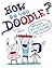 How Do You Doodle? by Elise Gravel