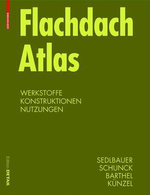 Flachdach Atlas: Dachsysteme, Tragwerke, Sanierung (Konstruktionsatlanten) (German Edition)