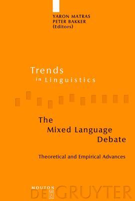 The Mixed Language Debate: Theoretical and Empirical Advances (Trends in Linguistics. Studies and Monographs [TiLSM], 145)