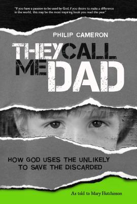 They Call Me Dad: How God Uses the Unlikely to Save the Discarded (Paperback)