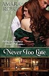 Never Too Late by Amara Royce
