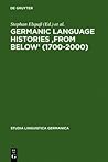 Germanic Language Histories 'from Below' (1700-2000) (Studia Linguistica Germanica, 86)
