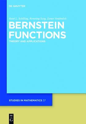Bernstein Functions: Theory and Applications (de Gruyter Studies in Mathematics)