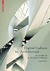 Digital Culture in Architecture: An Introduction for the Design Professions Digital Culture in Architecture: An Introduction for the Design Professions