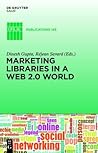 Marketing Libraries in a Web 2.0 World (IFLA Publications, 145) Marketing Libraries in a Web 2.0 World (IFLA Publications, 145)