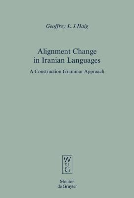 Alignment Change in Iranian Languages: A Construction Grammar Approach (Empirical Approaches to Language Typology [Ealt])