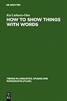 How To Show Things With Words: A Study On Logic Language And Literature