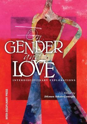 On Gender and Love: Inter-Disciplinary Explorations