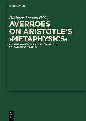 On Aristotle's "Metaphysics": An Annotated Translation of the So-called "Epitome" (Scientia Graeco-Arabica, 5)