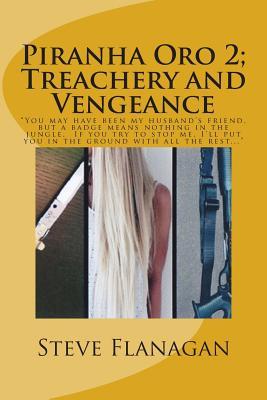 Treachery and Vengeance: “You may have been my husband’s friend, but a badge means nothing in the jungle. If you try to stop me, I’ll put you in the ground with all the rest...” (Piranha Oro)
