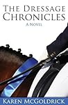 The Dressage Chronicles by Karen McGoldrick