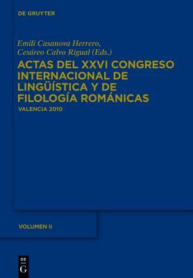 Actas del XXVI Congreso Internacional de Ling��stica Y de Filolog�a Rom�nicas. Tome II
