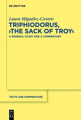 Triphiodorus, "The Sack of Troy": A General Study and a Commentary (Texte und Kommentare, 45)