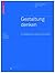 Gestaltung denken: Grundlagentexte zu Design und Architektur (Board of International Research in Design) (German Edition)