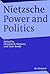 Nietzsche, Power and Politics: Rethinking Nietzsche's Legacy for Political Thought