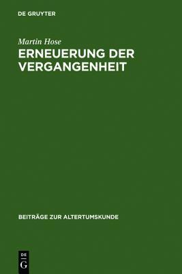 Erneuerung Der Vergangenheit: Die Historiker Im Imperium Romanum Von Florus Bis Cassius Dio