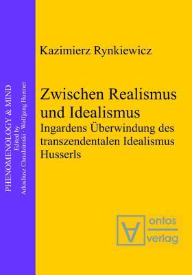 Zwischen Realismus und Idealismus: Ingardens Überwindung des transzendentalen Idealismus Husserls (Phenomenology & Mind, 11) (German Edition)