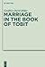 Marriage in the Book of Tobit (Deuterocanonical and Cognate Literature Studies)