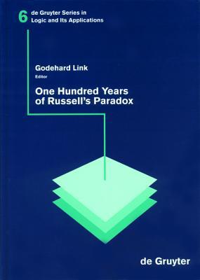 One Hundred Years of Russell’s Paradox: Mathematics, Logic, Philosophy