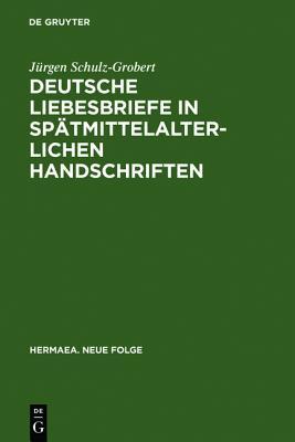 Deutsche Liebesbriefe in Sp�tmittelalterlichen Handschriften: Untersuchungen Zur �berlieferung Einer Anonymen Kleinform Der Reimpaardichtung