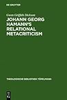 Johann Georg Hamann's Relational Metacriticism (Theologische Bibliothek Töpelmann, 67)