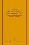 Das Parteivermogen in der Ehemaligen DDR: Aktuelle Rechtsfragen der Feststellung, Sicherung und Verwendung. Erweiterte Fassung eines Vortrags Gehalten vor der Juristischen Gesellschaft zu Berlin am 25. Marz 1992