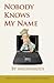 Nobody Knows My Name by Anonymous