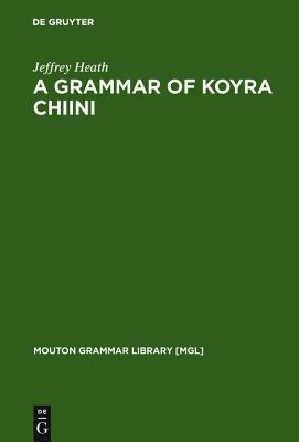 A Grammar of Koyra Chiini: The Songhay of Timbuktu (Mouton Grammar Library, 19) (Mouton Grammar Library)