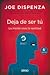 Deja de ser tú: La mente crea la realidad
