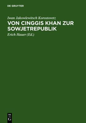 Von Cinggis Khan Zur Sowjetrepublik: Eine Kurze Geschichte Der Mongolei Unter Besonderer Ber Cksichtigung Der Neuesten Zeit (German Edition)