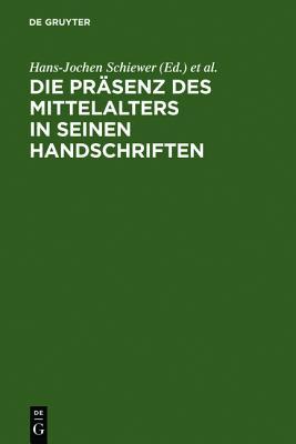 Die Pr�senz Des Mittelalters in Seinen Handschriften: Ergebnisse Der Berliner Tagung in Der Staatsbibliothek Zu Berlin - Preu�ischer Kulturbesitz, 6.-8. April 2000