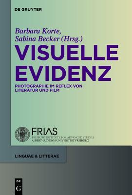 Visuelle Evidenz: Fotografie Im Reflex Von Literatur Und Film (Linguae & Litterae) (German Edition)