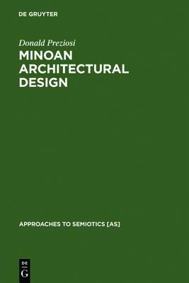 Minoan Architectural Design: Formation and Signification (Approaches to Semiotics [As])