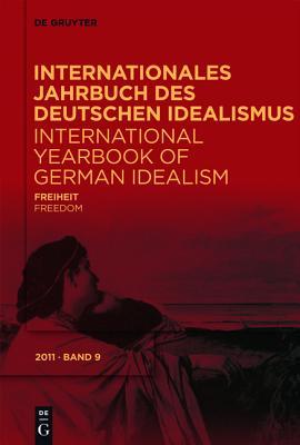 Freiheit / Freedom - Internationales Jahrbuch des Deutschen Idealismus /International Yearbook of German Idealism 9/2011