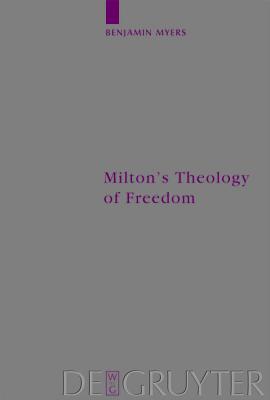 Milton's Theology of Freedom (Arbeiten Zur Kirchengeschichte 98)