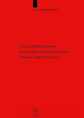 Die Goldbrakteaten der Völkerwanderungszeit : Thema und Variation