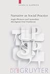Narrative as Social Practice: Anglo-Western And Australian Aboriginal Oral Traditions (Language, Power and Social Process [LPSP], 13)