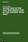 Divine War in the Old Testament and in the Ancient Near East (Beihefte zur Zeitschrift für die alttestamentliche Wissenschaft, 177)